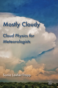 Mostly Cloudy: Cloud Physics for Meteorologists (PDF), by Sonia Lasher-Trapp